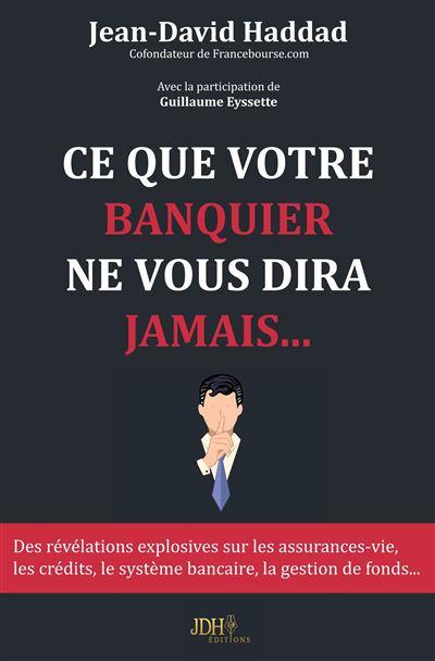 Ce que votre banquier ne vous dira jamais... - Jean-David Haddad - broché