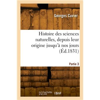 Histoire des sciences naturelles, depuis leur origine jusqu'à nos jours.  Partie 3