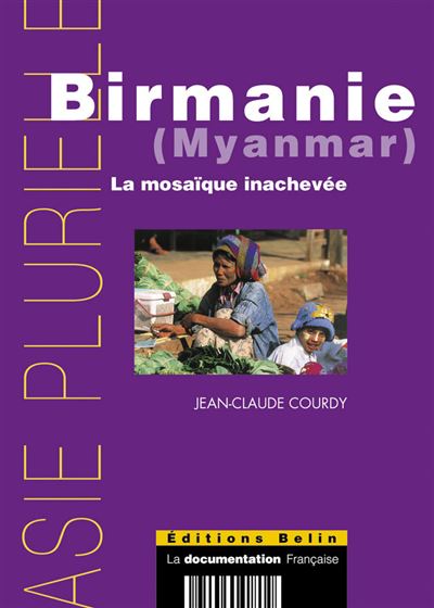 Birmanie (Myanmar). La mosaïque inachevée - Jean-Claude Courdy - broché