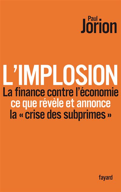 L'implosion. La finance contre l'économie : ce que révèle et annonce la «crise des subprimes» - Paul Jorion - broché