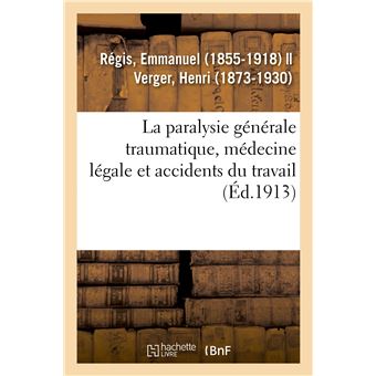 La paralysie générale traumatique, médecine légale et accidents du travail