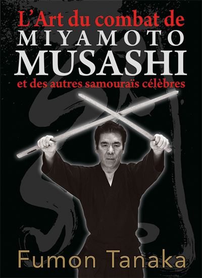L'art du combat de Miyamoto Musashi et des autres samourai célèbres - Fumon Tanaka - relié