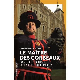 Le Maître des Corbeaux - Dans les coulisses de la Tour de Londres