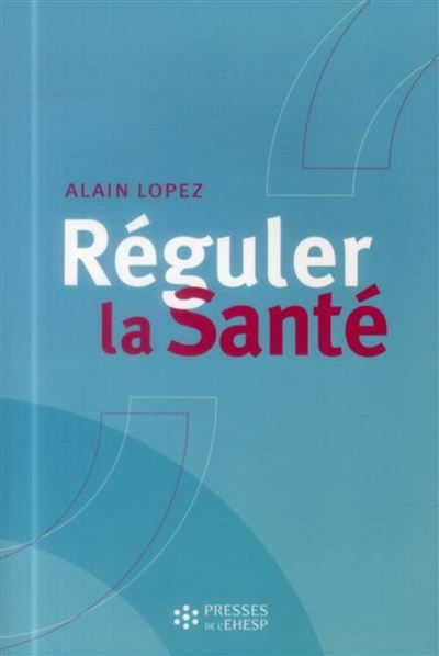 Réguler la santé - Alain Lopez - broché