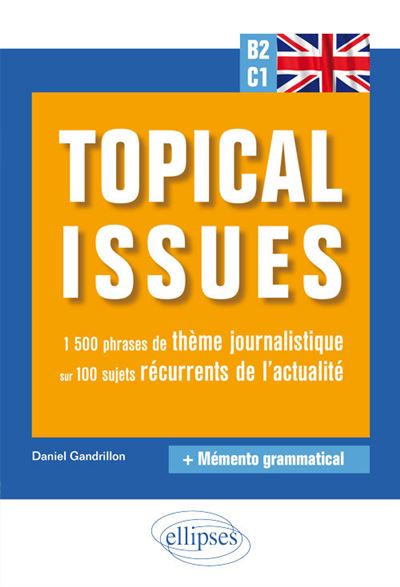 Anglais. Topical issues. 1 500 phrases de thème journalistique sur 100 sujets récurrents de l'actualité (B2-C1)