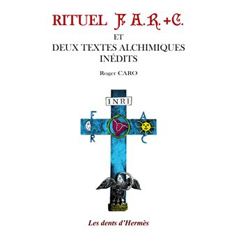 Rituel F.A.R+C et deux textes alchimiques inédits
