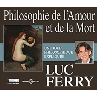 Philosophie De L Amour Et De La Mort Texte Lu Cd Luc Ferry Livre Tous Les Livres A La Fnac