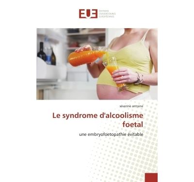 Le syndrome d''alcoolisme foetal
