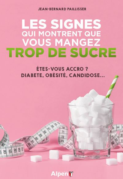 Les signes qui montrent que vous mangez trop de sucre - J.B. Paillisser - broché