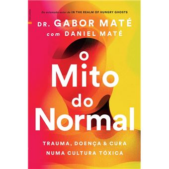 El mito de la normalidad: Trauma, enfermedad y sanación en una cultura  tóxica (Spanish Edition)