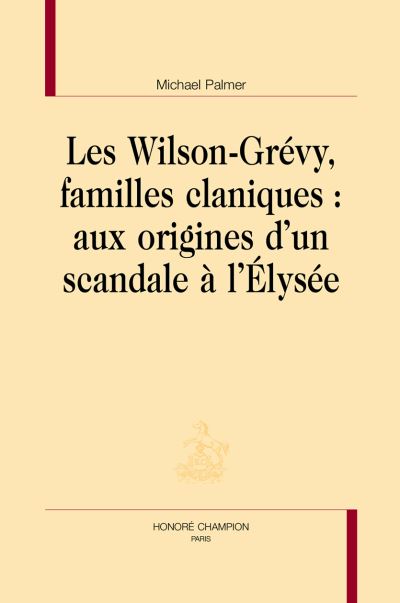 Les wilson-grevy familles claniques:aux origines d'un scanda