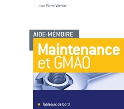 Aide-mémoire - Maintenance et GMAO - Tableaux de bord, organisation, procédures