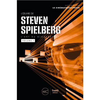 L'oeuvre de Steven Spielberg. L'art du blockbuster - volume 1