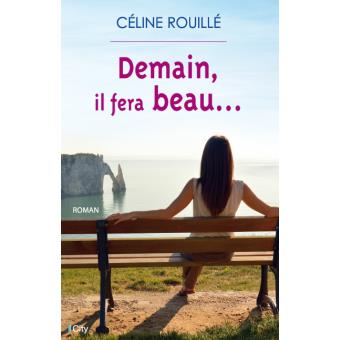 Demain Il Fera Beau - Broché - Céline Rouille - Achat Livre | Fnac