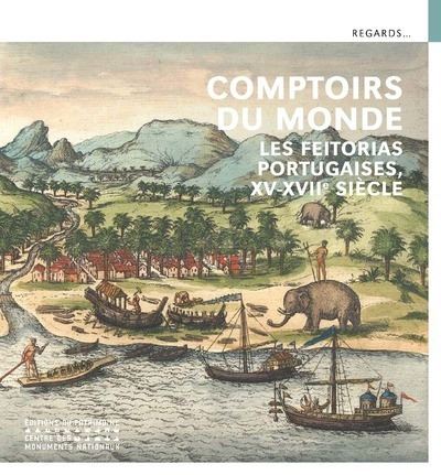 Comptoirs du monde - Les Feitorias portugaises, XVe-XVIIe siècle - Jean-François Chougnet - broché