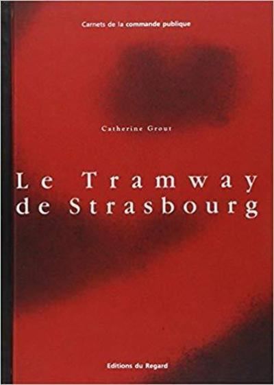 Tramway De Strasbourg (Le) - Catherine Grout - relié