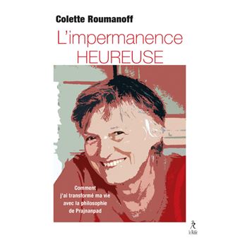 L'impermanence heureuse - Comment j'ai transformé ma vie avec la philosophie de Prajnanpad