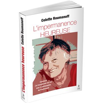 L'impermanence heureuse - Comment j'ai transformé ma vie avec la philosophie de Prajnanpad