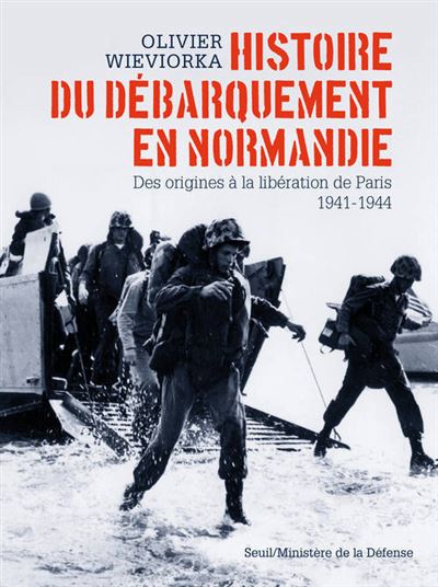 Histoire du débarquement en Normandie. Des origines à la libération de Paris 1941-1944