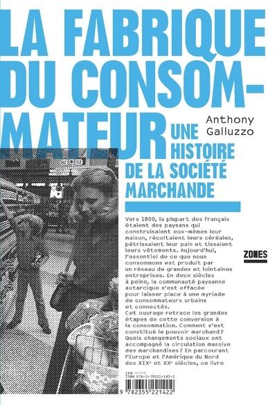 La fabrique du consommateur - Une histoire de la société marchande