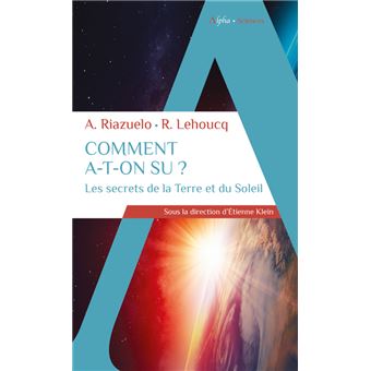 Comment a-t-on su ? Les secrets de la Terre et du Soleil