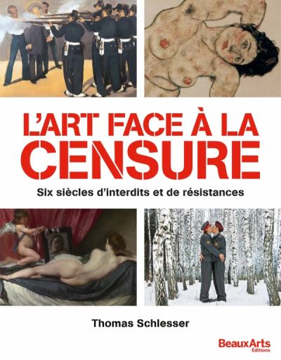 L'art face a la censure cinq siecles d'interdits et de resis