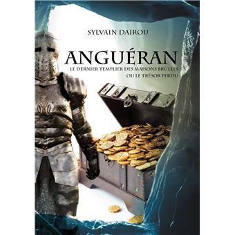 Anguéran - Le dernier templier des maisons brûlées ou le trésor perdu