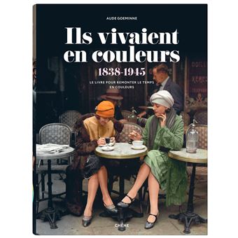 Ils Vivaient En Couleurs Le Livre Pour Remonter Le Temps En Couleurs Broche Aude Goeminne Achat Livre Fnac