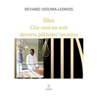 Silax Cite-moi un noir devenu pâtissier reconnu