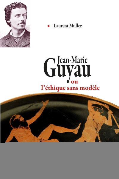 Jean-Marie Guyau ou l'éthique sans modèle