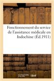 Gouvernement général de l'Indochine. Fonctionnement du service de l'assistance médicale en Indochine
