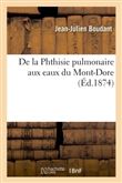 De la Phthisie pulmonaire aux eaux du Mont-Dore