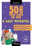 50 clés pour aider un ado à haut potentiel