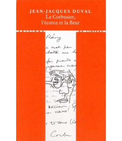 Le Corbusier, l'écorce et la fleur