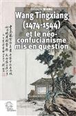Wang Tingxiang (1474-1544) et le néo-confucianisme mis en question