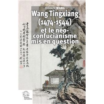 Wang Tingxiang (1474-1544) et le néo-confucianisme mis en question