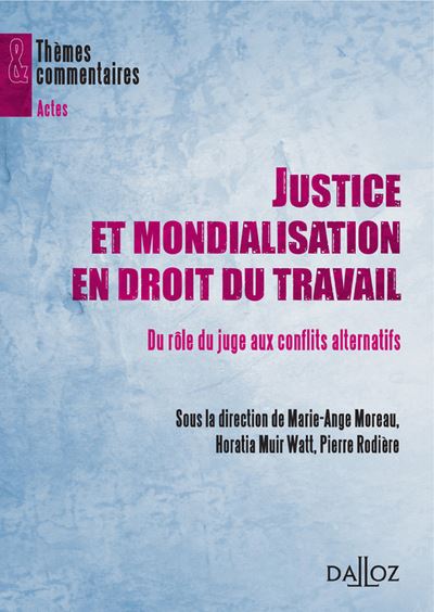 Justice et mondialisation en droit du travail - Du rôle du juge aux conflits alternatifs - Marie-Ange Moreau - broché