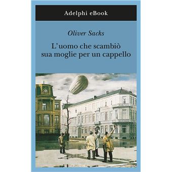 L'uomo che scambiò sua moglie per un cappello - ebook (ePub) - Oliver Sacks  - Achat ebook