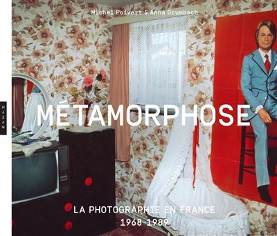 Metamorphose. La photographie en France 1968 - 1989