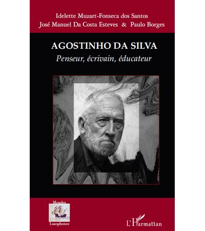 Agostinho Da Silva : penseur, écrivain, éducateur