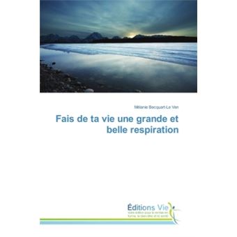 Fais de ta vie une grande et belle respiration