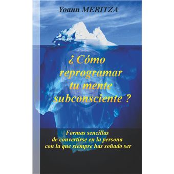 ¿Cómo reprogramar su mente subconsciente?