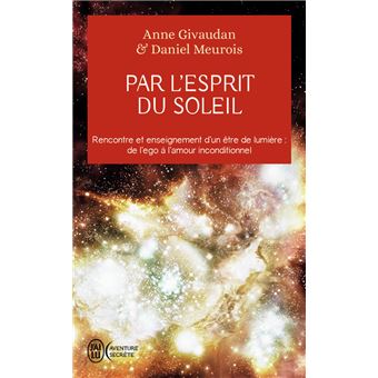 Par L Esprit Du Soleil Poche Daniel Meurois Anne Givaudan Livre Tous Les Livres A La Fnac