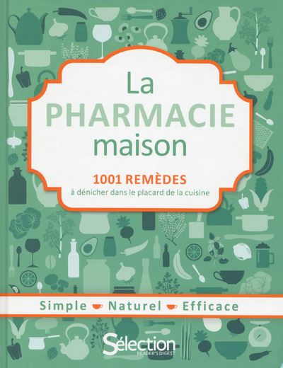 La pharmacie maison: 1001 remèdes à dénicher dans le placard de la cuisine