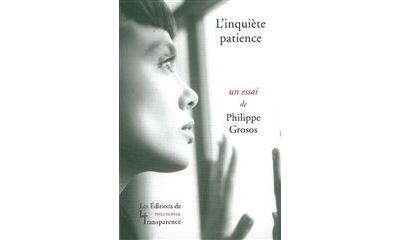 L'inquiète patience - essai sur le temps requis - Philippe Grosos - broché