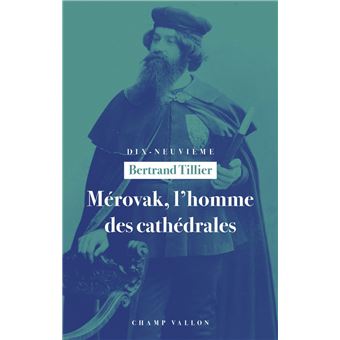 Mérovak, l'homme des cathédrales - Du symbolisme au patrimoi