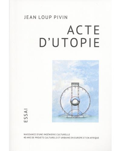 Acte d'utopie naissance d'une ingenierie culturelle 40 ans