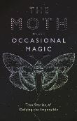 The Moth Presents : Occasional Magic
