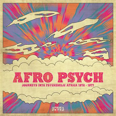 Afro Psych Journeys Into Psychedelic Africa 1972-1977