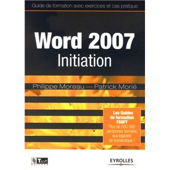 Word 2007 Initiation Guide De Formation Avec Exercices Et Cas Pratique Broche Philippe Moreau Patrick Morie Achat Livre Fnac